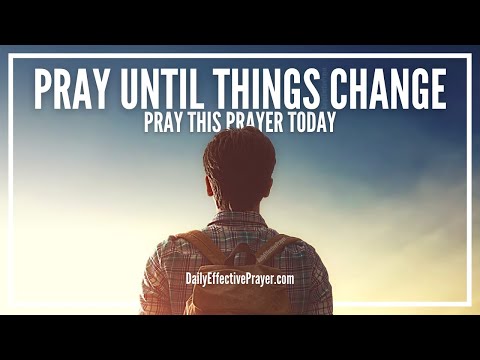 Pray Until Your Situation Changes | Pray Until Something Happens Prayer