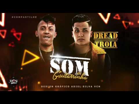 MC DREAD E MC TROIA - SOM DA GUITARRINHA - MÚSICA NOVA
