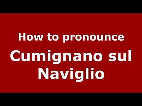 How to pronounce Cumignano sul Naviglio (Italian/Italy) - PronounceNames.com