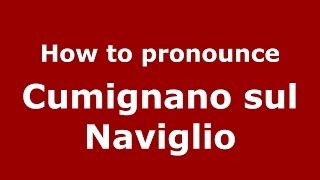 How to pronounce Cumignano Sul Naviglio