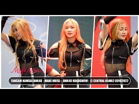 FANCAM NAMSAI BNK48 : MAKE NOISE : BNK48 ROADSHOW @ CENTRAL RAMA 2 09102022