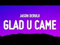 Jason Derulo - Glad U Came (Lyrics)