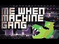 Me When Machine Gang FULL SHOWCASE I A Memory 2 Player Hard Demon Almost Made In 1 Sitting By Me