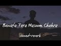 Bewafa Tera Masoom Chehra - (slowed + reverb) | ❤️Sad Song❤️ | Jubin Nautiyal | Lofi Song