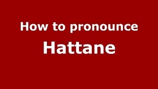 How to pronounce Hattane