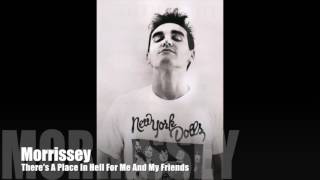 MORRISSEY - There&#39;s A Place In Hell For Me And My Friends (Omitted From KIll Uncle Expanded Version)