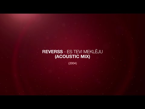 Reverss - Es Tevi Meklēju (Acoustic Mix) (2004)