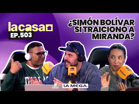 La Casa | 📜 Traición Histórica: La vez que Bolívar entregó a Miranda 🔥 El efecto Disney 🐭 | Ep.503