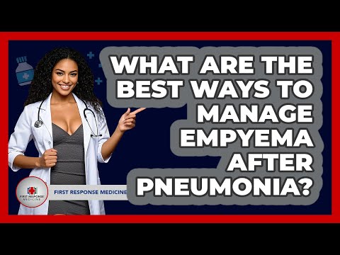 What Are The Best Ways To Manage Empyema After Pneumonia? - First Response Medicine