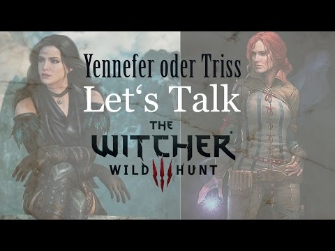 Let's Talk – Witcher 3: Triss oder Yennefer?