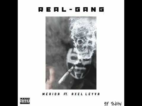 MERIDA FT. AXEL LEYVA - "REAL GANG"