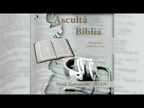 ASCULTĂ BIBLIA – Condamnarea lui Isus – Răstignirea – Moartea lui Isus