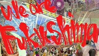 We are Fukushima