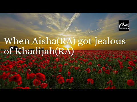 When Aisha(RA) got jealous of Khadijah(RA)
