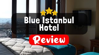 Blue Istanbul Hotel Istanbul Review - Should You Stay At This Hotel?