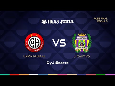 ⚫ UNIÓN HUARAL 🆚 JUVENTUD CAUTIVO - FASE FINAL - FECHA 3 #LIGA 3 JOMA EN VIVO POR DYJ SPORTS