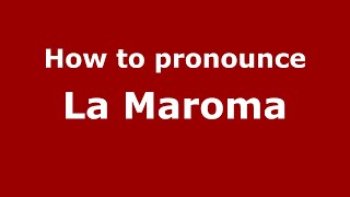 How to pronounce La Maroma