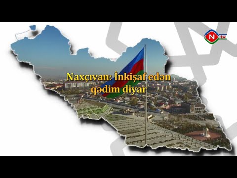 Naxçıvan: İnkişaf edən qədim diyar 09.02.2021