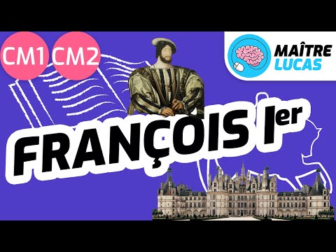 François 1er un protecteur des arts et des lettres à la renaissance CM1 - CM2 - Cycle 3 - Histoire