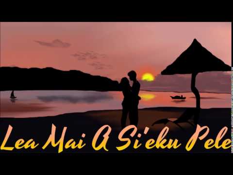 LEA MAI A SI'EKU PELE