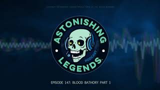 Episode 147  Blood Báthory Part 1