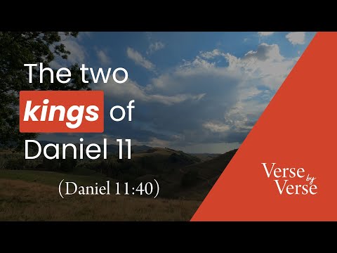 The Two Kings of Daniel 11 (Daniel 11:40) | Verse by Verse