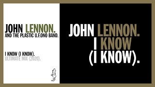 I KNOW (I KNOW). (Ultimate Remix, 2020) - John Lennon and The Plastic U.F.Ono Band.