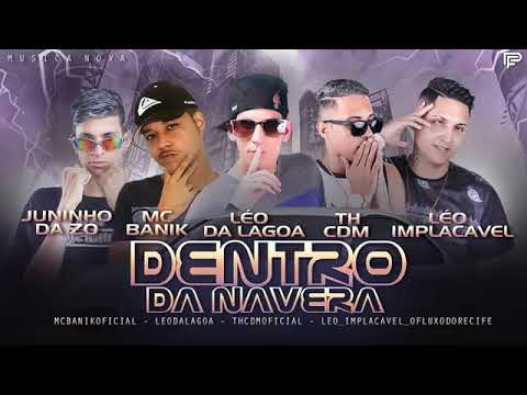 Léo Da Lagoa, TH CDM, Léo Implacável, MC Banik e Juninho Da ZO - DENTRO DA NAVERA