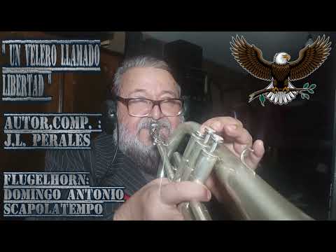 "UN VELERO LLAMADO LIBERTAD":A.C.: J.L. PERALES. Flugelhorn:DOMINGO ANTONIO SCAPOLATEMPO.