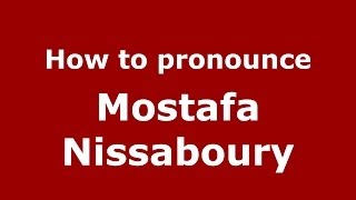 How to pronounce Mostafa Nissaboury