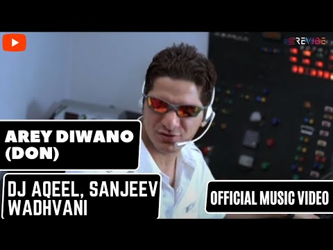 DJ Aqeel, Sanjeev Wadhvani- Arey Diwano (Don) (Official Music Video) | Revibe