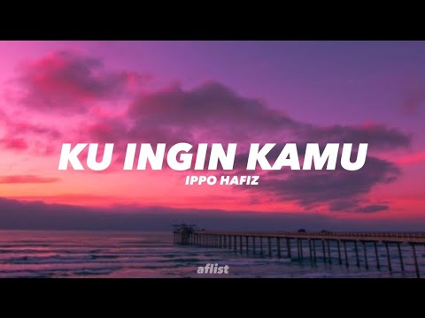 Ku Ingin Kamu - Ippo Hafiz (lyrics)