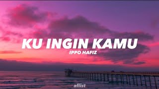 Download lagu Ku Ingin Kamu - Ippo Hafiz (lyrics) mp3