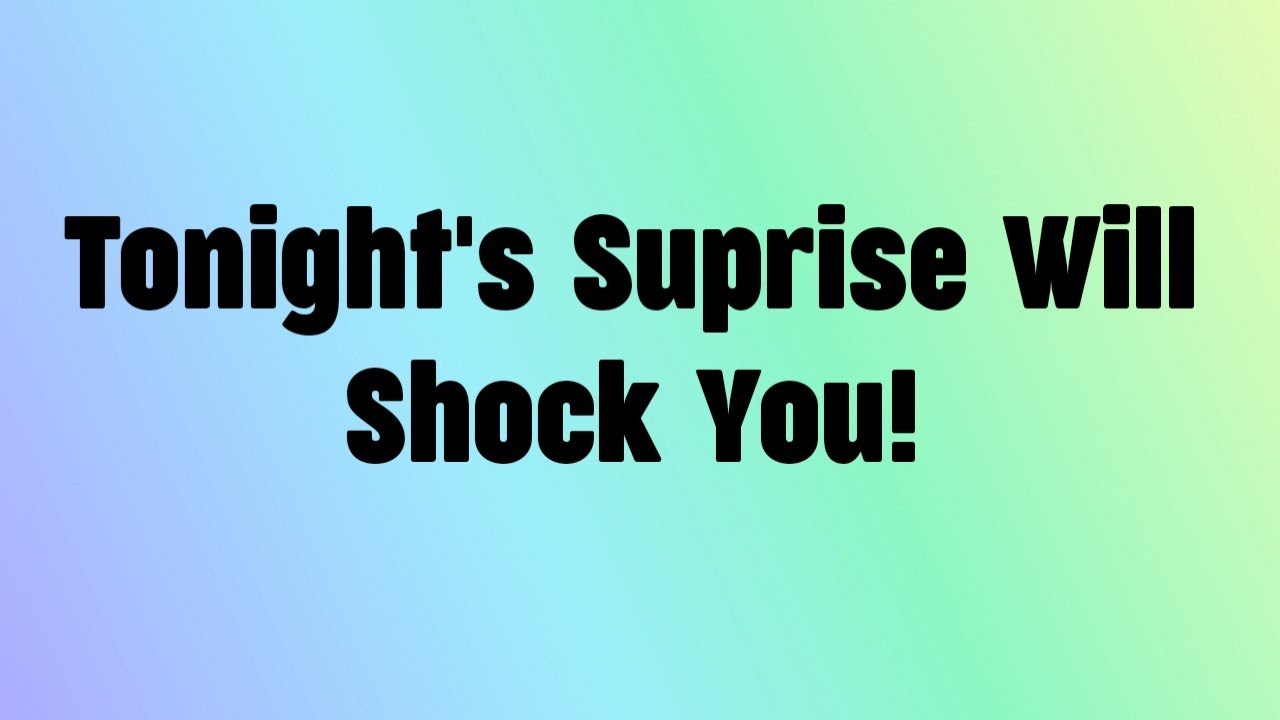 🌼Tonight's Suprise Will Shock You!