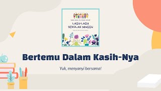 Download lagu Bertemu Dalam Kasih-Nya | Lagu Sekolah Minggu mp3