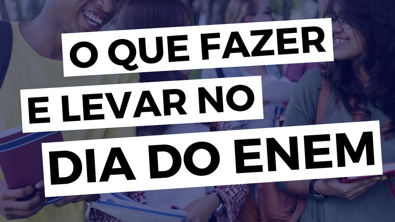 O que fazer e levar no dia do Enem 2018 - Brasil Escola