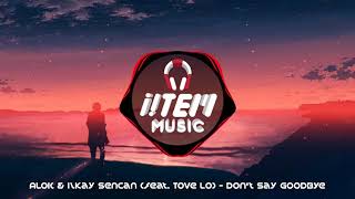Alok &amp; Ilkay Sencan feat. Tove Lo - Don&#39;t Say Goodbye (Extended Mix)