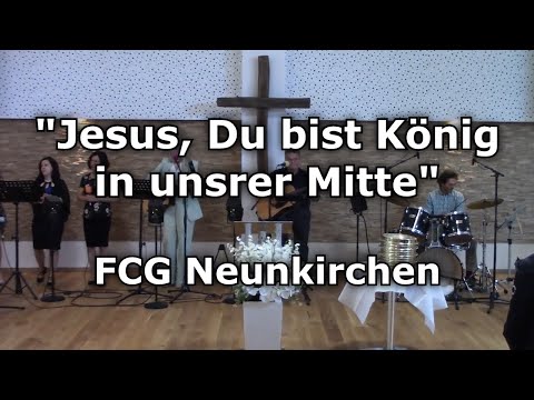 Jesus, du bist König ins unsrer Mitte - Text/Lyrics (FCG Neunkirchen)