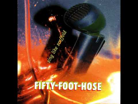 FIFTY FOOT HOSE - sing like scaffhold - 1998