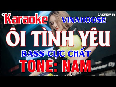 Karaoke Ôi Tình Yêu Remix Tone Nam