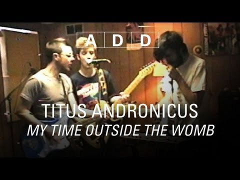 My Time Outside the Womb - Titus Andronicus