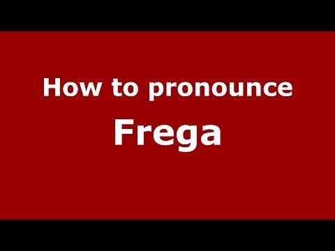 How to pronounce Frega