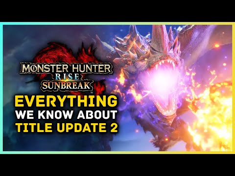 Monster Hunter Rise Sunbreak | Title Update 2 Everything We Know - New Monsters Coming!