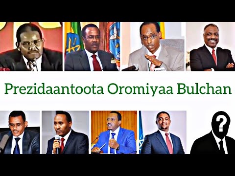 prezidaantoota Oromiyaa Bulchan | ኦሮሚያን ያስተዳደሩ ፕሬዝዳንቶች
