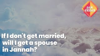 If I don&#39;t get married, will I get a spouse in Jannah?