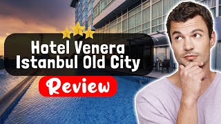 Hotel Venera Istanbul Old City Review - Is This Hotel Worth It?