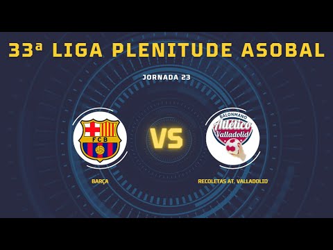 33ª Liga Plenitude ASOBAL J23: Barça - Recoletas At. Valladolid 32-24