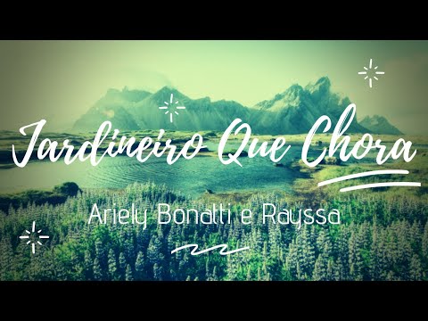 Ariely Bonatti e Rayssa - JARDINEIRO QUE CHORA ( Letra / Lyric )
