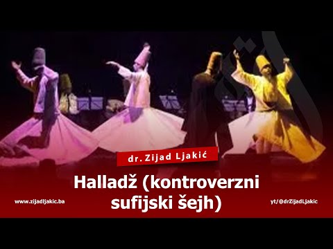 HALLADŽ (Kontroverzni sufijski šejh) - dr. Zijad Ljakić