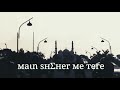 Main Sheher Me Tere Tha Gairo Sa Baazaar Sad Song Whatsapp Status 2020 New Status Sad Story